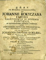 Oswald, Johann - Q. D. B. V. EX HISTORIA ECCLESIASTICA DE JOHANNE ROKYCZANA FAMOSO CALIXTINORVM IN BOHEMIA PONTIFICE, AD ILLVSTRATIONEM HISTORIAE HVSSITICAE, JVSSV AMPLISSIMAE FACVLTATIS PHILOSOPHICAE, PRO OBTENDO MAGISTERII GRADV, SVB MODERAMINE JOHANNIS DAVIDIS KOELERI, ... PVBLICE ET INAVGVRALITER DISPVTABIT ...