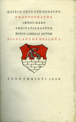 Dačický z Heslova, Mikuláš - Knížce této teď nedávno Prostopravda jméno dáno veritatis fautor huius libelli autor Nicolaus de Heslova. Anno Christi 1620.