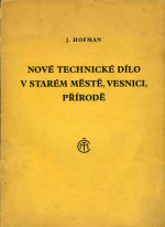 Hofman, Jan - Nové technické dílo v starém městě, vesnici, přírodě.