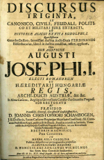 Wilhelmus ab Enckevöirt, Wenceslaus Adrianus - DISCURSUS TRIGINTA, EX CANONICO, CIVILI, FEUDALI, POLITICO ET MILITARI JURE EXTRACTI, ET HISTORIAE ALICUI EX VITA RUDOLPHI, I. Quas Historias Gerardus DeRoo, Serenissimi Austriae Archi-Ducis FERDINANDI Bibliothecarus, libro I. in Austriae annalibus, refert, applicati, Quos SUB AUSPICIIS AUGUSTI JOSEPHI, I. .....