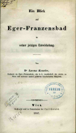 Koestler, Lorenz dr. - Ein Blick auf Eger-Franzensbad in seiner jetzigen Entwickelung. ...