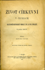 Winter, Zikmund - Život církevní v Čechách. Kulturně-historický obraz z XV. a XVI. století. Svazek první + druhý. ... Zvláštní výtisk pro Matici českou.