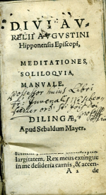 Augustinus Aurelius - DIVI AVRELII AVGVSTINI Hipponensis Episcopi, MEDITATIONES, SOLILOQVIA, MANVALE.