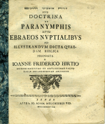 Hirt, Johann Friedrich - Tora šuševine ha-hatunnim [přepis z hebrejštiny] SIVE DOCTRINA PARABYMPHIS APVD EBRAEOS NVPTIALIBVS AD ILLVSTRANDVM DICTA QVAEDAM BIBLICA PROPOSITA A ......