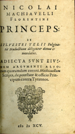 Machiavelli, Nicolai - NICOLAI MACHIAVELLI Florentini PRINCEPS: ex SYLVESTRI TELII Fulginatis traductione diligenter denuo emendatus. ADIECTA sVnT eivsdem argumenti aliorum quorumdam contra Machiauellum Scripta, de potestate & officio Principum contra Tyrannos.