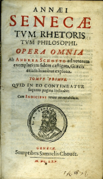 Seneca - ANNAEI SENECAE TVM RHETORIS TVM PHILOSOPHI. OPERA OMNIA Ab Andrea Schotto ad veterum exemplarium fidem castigata, Graecis etiam hiatibus expletis. Tomus primus, tomus secundus.