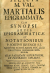 Martialis, Marcus Valerius - SELECTA M. VAL. MARTIALIS EPIGRAMMATA, CUM SYNOPSI ARTIS EPIGRAMMATICAE ET NOTATIONIBUS P. JOSEPHI JUVENCII S. J. AD USUM SCHOLARUM SOC. JESU PROVINCIAE GERMANIAE SUPERIORIS, CUM FACULTATE SUPERIORUM ET PRIVILEGIO CAESAREO.