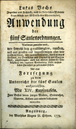 Voch, Lukas - Anwendung der fünf Saulenordnungen. Worinnen gewiesen wird, wie sowohl bey geradlinigten, runden, und aus geraden und bogenförmigen oder vermischten Linien, und runden Gebäuden, durch weniges Rechnen, die Dreyschlitze und Triglyphen und Sparrnköpfe, anzubringen: auch bey allerley Fällen die Vertröpfung mit regularer Eintheilung dieser wesentlichen Zierathen zu gebrauchenen stehen. Als eine Fortsetzung zu dem Unterricht die fünf Saulen aufzureisten. Mit XIV. Kupfertafeln. Zum besten denen jungen Malern, Steinmetzen, Maurern, Kistlern und andern Liebhabern entworfen.