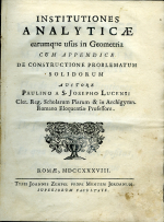 Paulino a S. Josepho Lucensi - INSTITUTIONES ANALYTICAE earumque usus in Geometria CUM CONSTRUCTIONE PROBLEMATUM SOLIDORUM.