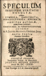 Masenius, Jacobus - SPECULUM IMAGINUM VERITATIS OCCULTAE, exhibens SYMBOLA, EMBLEMATA, HIEROGLYPHICA, AENIGMATA, OMNI TAM MATERIAE, quam forma varietate; EXEMPLIS SIMUL, AC PRAECEPTIS ILLUSTATUM.