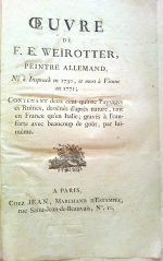 Weirotter, Franz Edmund - OEUVRE DE F. E. WEIROTTER, PEINTRE ALLEMAND, Né a Inspruck en 1730, et mort á Vienne en 1771; Contenant deux cent quinze Paysages et Ruines, desinnés d´asprés nature, tant en France qu´en Italie; gravés a l´eauforte avec beaucoup de gout, par luimeme.