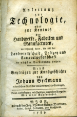 Beckmann Johann - Anleitung zur Technologie, oder zur Kentniß der Handwerke, Fabriken und Manufacturen, vornehmlich derer, die mit der Landwirthschaft, Polizey und Cameralwissenschaft in nächster Verbindung stehen. Nebst Bayträgen zur Kunstgeschichte von ...