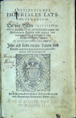 Justinianus - (Corpus juris) INSTITUTIONES IMPERIALES LATINOGERMANICAE. Die vier Bücher INSTITUTIONUM  Keisers IUSTINIANI, der jugent im Keiserlichen Rechten zum anfang und underweisung geschrieben, durch D. IUSTINUM GOBLERUM. Jetzo erst beide texten, Latein und Teutsch, zusamen gegeneinander getruckt, und in dise form gestelt.