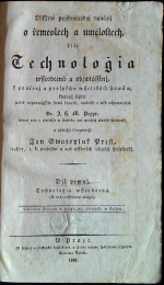 Poppe J. (ohann) H.(einrich) M.(oritz) Dr. - Obssjrné prostonárodnj naučenj o řemeslech a umělostech, čili Technologie wsseobecná a obzwlásstnj, k poučenj a prospěchu wsselikých stawůw, kterauž sepsal podlé neynowěgssjho stawu řemesel, umělostj a wěd nápomocných ... a přeložil i rozmnožil Jan Swatopluk Presl, ...