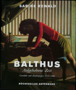 Rewald, Sabine - Balthus. Aufgehobene Zeit. Gemälde und Zeichnungen 1932 - 1960.