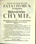 Hortulanus, Fontanus - FATA CHYMICA, In Beschreibung Der Wahren und falschen CHYMIE, Mit Beygefügten acht raren Tractaetgen und zum Theil alten kostbahren Manuscriptis, Bestehend: 1. In Ubereinstimmung der groß = und kleinen Welt. 2. In Anzeigung: Woher die Menschen ihre Signaturen genommen, und wodurch viele Künste und Wissenschaften erfunden worden. 3. Stellet Magische Sigill - und Bildungen für, nach dem Biblischen Namen und Gegeneinanderhaltung des Gestirns, mit der Signatur der Planeten, und die Beweiß, woher die Magische Bildnüß, so grosse Kraft und Würckung haben. 4. Erkläret die Chymische Wörter, so bey dem Laboriren und Bereitung der Chymischen und andern Artzneyen vorkommen. 5. Lehret einige außerlesene Artzneyen verfertigen, deren sich die hocherfahrnen Natur = Kündiger voriger Zeiten bedienet. 6. Ist ein Tractat vom Alter, wie man sich nemlich solches ertraglich machen kan etc. 7. Archiv der Dames oder Geheimnüsse, die zu menschlicher Zierde und Schönheit gehören. 8. Eine Anweisung zu einer kleinen Hauß=Färberey.