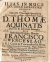 Casimirus á S. Bartholomaeo - ILIAS IN NUCE DOCTRINAE SACRATIORIS ANGELICAE. SEU Universa Theologia speculativa Ad inconcussa, tutissima, concordatáque dogmata D. THOMAE AQUINATIS Succose & laboriose summata. QUAM Illustrissimo Domini, Domino FRANCISCI WENCESLAO S.R.I. Comiti de Trautmanstorff & Weinsberg, Libero Baroni de Gleichenberg, Negau, Burgau, &Tatzenbach: Domino in Leitomischl, Bielau, & Dirnholtz, Sacrae Caesareae Majestatis Consiliario, ac Camerario, Majorísque judicij Provincialis in Regno Bohemiae Assessori &c. DOMINO, DOMINO FUNDATORI CLEMENTISSIMO ET MECOENATI SUO GRATIOSISSIMO, DEMISSISSIMA VENERATIONE D.D.D. PUBLICAE LUCI SOLEMNIQUE DISPUTATIONI In Cosmonossensi ad SANCTAM CRUCEM SCHOLARUM PIARUM Collegio Sub Praesidio R. P. CASIMIRI á S. BARTHOLOMAEO ibidem Vice-Rectoris, & SS. Theologiae Professoris actualis & Ordinarij expositam, propugnarunt: P. BENIGNUS á S. MATTHAEO, ET CANDIDUS á S. JOSEPHO, praefati Ordinis Clerici Regulares Professi. Anno á Partu Virgineo M DCCX, Mense  Die.