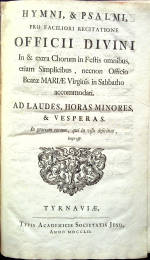  - HYMNI, & PSALMI, PRO FACILIORI RECITATIONE OFFICII DIVINI In & extra Chorum in Festis omnibus, etiam Simplicibus, necnon Officio Beatae MARIAE Virginis in Sabbatho accommodati. AD LAUDES, HORAS MINORES, & VESPERAS. In gratiam eorum, qui in visu deficinnt, impressi.