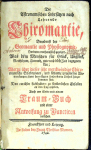  - Die Astronomischen Lehrsätzen nach Lehrende Chiromantie, Benebenst der Geomantie und Physiognomie, Darinnen muthmaßlich gezeiget, Was dem Menschen für Glück, Unglück, Reichthum, Armuth, gute und böse Zeit begegnen kan; Worzu über dieses sehr merckwürdige Chiromantische Erfahrungen, und seltzame ungemeine Anmerckungen, samt beygefügten sonderbaren Urtheil hinzukommen sind. Den curiösen Liebhabern zu sonderlichen Gefallen an den Tag gegeben, Auch am Ende mit einem Traum = Buch und einer Anweisung zu Punctiren versehen.