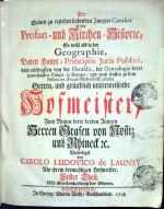 Launay, Carol Ludovic de - Der Seinen zu erziehen habenden Jungen Cavalier in der Profan - und Kirchen=Historie, So wohl ale in der Geographie, Denen Haupt = Principiis Juris Publici, dem nöthigsten vo der Heraldic, der Genealogie derer vornehmsten Häuser in Europa, und was sonsten zu dem Anfang der Staats=Wissenschafft gehörig Getreu, und gründlich unterweisende Hofmeister, Zum Nutzen derer beyden Jungen Herren Grafen von Nostitz und Rhineck etc. Verfertiget von CAROLO LUDOVICO de LAUNAY Als ihrem dermahligen Hofmeister. I.-III. Theil.