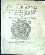 Ascanius, Valentinus - Sacellum Gregorianum ex ipso opere, ut extat, descriptum, et iam primum in lucem editum ab Ascanio Valentino.