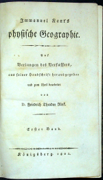 Kant, Immanuel - Immanuel Kant´s physische Geographie. Auf Verlangen des Verfassers, aus seiner handschrift herausgegeben und zum Theil bearbeitet von D. Friedrich Theodor Rink. Erster + Zweyter Band.