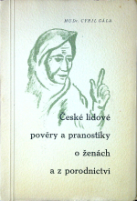 Gála, Cyril MUDr. - České lidové pověry a pranostiky o ženách a z porodnictví.