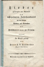  - Lieder gesungen am Schlusse des achtzehnten Jahrhunderts von den vereinten Brüdern und Schwestern der Freymaurer  zu Leipzig. In musik gesetz von Herrn F. A. Hoffmeister Kapellmeister.