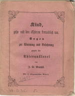 Menschik, J. St. - Kind, gehe mit den Thieren freundlich um. Sagen zur Warnung und Belehrung gegen die Thierquälerei. Mit 12 lithographischen Bildern.