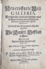 Abraham á Sancta Clara - Neu=eröffnete Welt GALLERIA, Worinen sehr curios begnügt unter die Augen kommen allerley Aufzüg und Kleidungen unterschiedlicher Stände und Nationen: Forderist aber ist darinnen in Kupffer entworften Die Kayserl. Hoffstatt in Wien, Wie dann auch Anderer hohen Häupter und Potentaten; Biß endlich gar auf den mindesten Gemeinen Mann, Mit sondern Fleiß zusammen gebracht, Von .....