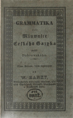 Hanka, Václav - GRAMMATIKA čili Mluwnice Českáho Gazyka podlé Dobrowského. Djlem skácena, djlem rozmnožena od ...