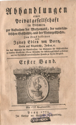 Born, Ignaz - Abhandlungen einer Privatgesellschaft in Böhmen, zur Aufnahme der Mathematik, der vaterländischen Geschichte, und der Naturgeschichte. Zum Druck befördert von Ignatz Edlen von Born,.... 1. - 3. Band.