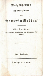 (Böttiger, Carl August) - Morgenscenen im Putzzimmer der Römerin Sabina. Ein Beytrag zur richtigen Beurtheilung des Privatlebens der Römer.