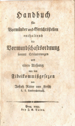 Krisch, Josef Ritter von - Handbuch für Vormünder und Gerichtsstellen enthaltend die Vormundschaftsordnung sammt Erläuterungen und einen Anhang von den Fideikommißgesezen.