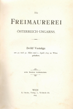  - Die Freimaurerei Österreich-Ungars. Zwölf Vorträge am 30. und 31. März und 1. April 1897 zu Wien gehalten.