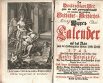  - Der Durchlauchtigen Welt zum ein und zwantzigstenmahl neu vermehrter und verbesserter Geschichts = Geschlechts = und Wappen=Calender auf das Jahr nach der Heilbringenden Geburt JEsu Christi 1743. Nebst historischer Erklärung einer Goldnen Bulle Kayser Ludwigs IV. Aus dem Durchlauchtigsten Churfürstlichen Hause Bayern, von A. 1329. Auch kurzer Vorstellung aller jetzt=regierender Kayser, Könige, Churfürsten, geistlicher und weltlicher Fürsten, und Grafen des H R. Reichs, nach ihren Lebens= und Regierungs Jahren; wie auch einiger auswärtiger Fürsten, des Pabstes, und die Cardinäle.