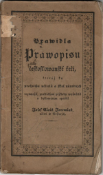 Jeremias, Josef Alois - Prawidla Prawopisu českoslowanské řeči, kteráž ku prospěchu učitelů a sskol národnjch rozmnožil, praktickými přjklady wyswětlil a dyktowánjm opatřil ....