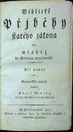  - Biblické Přjběhy starého zákona pro mládež ku sskolnjmu wyučowánj. Djl prwnj, Djl druhý.