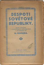 Fenner, Heinz - Despoti sovětové republiky. Slovo poučení o bolševických diplomatech a státnících od H. Fennera.