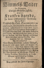 Vlček z Dobré Zemice a z Hlučína, Jiří Bedřich Josef - Himmels=Leiter Zu Erlangung Ewiger Glückseeligkeit, Das ist: Kranken Agenda, Zu derten vollkommener Versehung Mit der Weiss: Nutzlich die Heil. Sacramenten zu empfangen, Trostreich die Kranken heimzusuchen, und heilsam denen Sterbenden beyzusteden/ denen Seel=Sorgern zur Bequemlichkeit/ denen Kranken zum Trost/ und denen Gesunden zum Nutzen, um sich dieselbe bey Zeiten zu Nutzen zu machen, mit dem Anhang andächtiger Mess=Gebether/ und der Weiss der Eins seegnung der 50. Jährigen Ehe ent verfertiget Von Georg Friedrich Joseph Wilczek, Freyherrn vom guten Lande und Hulzin/ .........