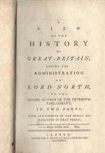  - A View of the History of Great-Britain, during the Administration of Lord North, to the second Session of the fifteenth Parliament. In two Parts. With Statesments of the public Expenditure in that Period.
