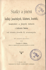 Bílek, Tomáš V. - Statky a jmění kollejí jesuitských, klášterů, kostelů, bratrstev a jiných ústavů v království Českém od císaře Josefa II. zrušených.