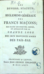  - LES DEVOIRS, STATUTS, OU REGLEMENS GÉNÉRAUX DES FRANCS MACONS; MIS DANS UN NOUVEL ORDRE, ET APPROUVÉS PAR LA GRANDE LOGE DES SEPT PROVINCES UNIES DES PAÏS-Bas.