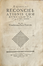  - EXEMPLAR RECONCILIATIONIS CUM HVNGARIS FACTAE 23 Junii, ANNO 1606. nec-non Conclitiones Pacis Turcicae.