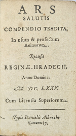  - ARS SALUTIS COMPENDIO TRADITA, In usum & profectum Animarum. Recusa REGINAE HRADECII.