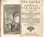  - VIA SACRA SEU EXERCITIUM VIAE CRUCIS DOLOROSAE Ducentis Ad Montem Calvariae, in quo Deus-Homo pro Salute Humani Generis crucifixus, & mortuus est, Jam dudum Cunctis Crucis Christi Amatoribus praesentata, novissime per Marianum Minoritam Sacerdotem quatuor Modis practicis illustrata, ac ad usum FF. Min. Ordinis Seraphici, Reform, Provinciae S. Mariae Hungariae accomodata, Ex Superiorum permissu, Typis data.