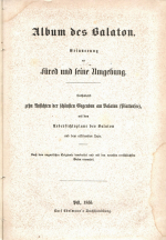 [Szerelmey, Miklós] - Album des Balaton. Erinnerung an füred und seine Umgebung. Enthaltend zehn Ansichten der schönsten Gegenden am Balaton (Plattensee), mit dem Uebersichsplane des Balaton und dem erklärenden Texte. Nach dem ungarischen Originale bearbeitet und mit den neuesten verlässlichsten Daten vermehrt.