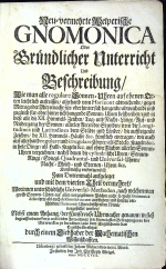 [Welper, Eberhard] - Neu=vermehrte Welperische GNOMICA Oder Gründlicher Unterricht Und Beschreibung/ Wie man alle regulare Sonnen=Uhren auf ebenen Orten leichtlich aufreissen/ allerhand vom Horizont abweichende/ gegen Mittag oder Mitternacht für=oder hinter sich hangende/ abweichende und zugleich für=oder hinter sich hangende Sonnen=Uhren beschreiben/ und in diese alle die XII. Himmels=Zeichen/ Tag=und Nacht-Länge/ Auf=und Niedergang der Sonnen/ allerley Arten der Stunden/ item die Longitudines und Latitudines dern Städte und Länder/ die auffsteigende Zeichen/ die XII. Himmels=Häuser &c. künstlich eintragen/ wie auch auf allerhand regulare und irregulare Cörper/ als Stöcke/ Kugeln &c. in hole Dinge/ als Halb=Kugeln &c. auf ebene Flächen allerley Sonnen=Uhren verzeichnen/ nechst denen die cylindrische Uhren/ Sonnen=Ringe/ Spiegel=Quadrantal- und Universal-Uhren/ Nacht=Mond = und Sternen=Uhren &c. Kunstmässig verfertigen soll/ Zum Drittenmahl aufgeleget und mit dem vierten Theil vermehret/ Worinnen unterschiedliche Universal-Methoden, nach welchenman grosse Sonnen=Uhren auf allen vorgegeben Flächen nicht so wohl Geometrice delineiren/ als auch Aritmetice accurat ausfinden/ und sonsten verschiedene Horizontal-Uhren beschreiben könne/ vorgestellet werden/ Nebst einem Anhang/ der Kunstreiche Uhrmacher gennant/ in sich begreiffend eine kurze und leichte Anweisung/ wie die meinsten Bewegungen in den Uhrwercken zu berechnen/ aus dem Englischen in das Teutsche übersetzet/ durch einem Liebhaber der Mathematischen Wissenschafften.