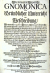 [Welper, Eberhard] - Neu=vermehrte Welperische GNOMICA Oder Gründlicher Unterricht Und Beschreibung/ Wie man alle regulare Sonnen=Uhren auf ebenen Orten leichtlich aufreissen/ allerhand vom Horizont abweichende/ gegen Mittag oder Mitternacht für=oder hinter sich hangende/ abweichende und zugleich für=oder hinter sich hangende Sonnen=Uhren beschreiben/ und in diese alle die XII. Himmels=Zeichen/ Tag=und Nacht-Länge/ Auf=und Niedergang der Sonnen/ allerley Arten der Stunden/ item die Longitudines und Latitudines dern Städte und Länder/ die auffsteigende Zeichen/ die XII. Himmels=Häuser &c. künstlich eintragen/ wie auch auf allerhand regulare und irregulare Cörper/ als Stöcke/ Kugeln &c. in hole Dinge/ als Halb=Kugeln &c. auf ebene Flächen allerley Sonnen=Uhren verzeichnen/ nechst denen die cylindrische Uhren/ Sonnen=Ringe/ Spiegel=Quadrantal- und Universal-Uhren/ Nacht=Mond = und Sternen=Uhren &c. Kunstmässig verfertigen soll/ Zum Drittenmahl aufgeleget und mit dem vierten Theil vermehret/ Worinnen unterschiedliche Universal-Methoden, nach welchenman grosse Sonnen=Uhren auf allen vorgegeben Flächen nicht so wohl Geometrice delineiren/ als auch Aritmetice accurat ausfinden/ und sonsten verschiedene Horizontal-Uhren beschreiben könne/ vorgestellet werden/ Nebst einem Anhang/ der Kunstreiche Uhrmacher gennant/ in sich begreiffend eine kurze und leichte Anweisung/ wie die meinsten Bewegungen in den Uhrwercken zu berechnen/ aus dem Englischen in das Teutsche übersetzet/ durch einem Liebhaber der Mathematischen Wissenschafften.