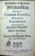 [Schröder, Wilhelm] - Aussführliche vnd Warhafftige Beschreibung Wie es mit denen Criminal-Processen, Vnd darauff erfolgten Executionen Wider die drey Graffen Frantzen Nadassdi/ Peter von Zrin/ Vnd Frantz Christophen Franzgepan/ eigentlich hergangen.